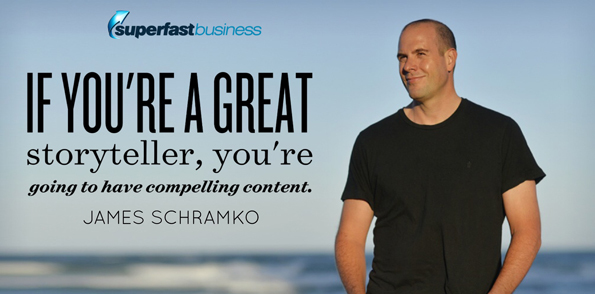 James Schramko says if you’re a great storyteller, you’re going to have compelling content.
