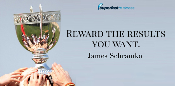 James Schramko says reward the results you want.