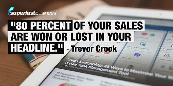 Trevor Crook says 80 percent of your sales are won or lost in your headline.